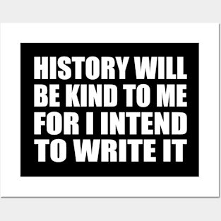 History will be kind to me for I intend to write it Posters and Art